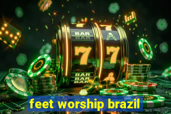 feet worship brazil